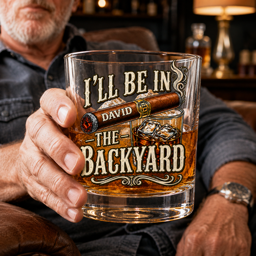 Funny I’ll Be In The Backyard Whiskey Glass | Custom Funny Gift for Men